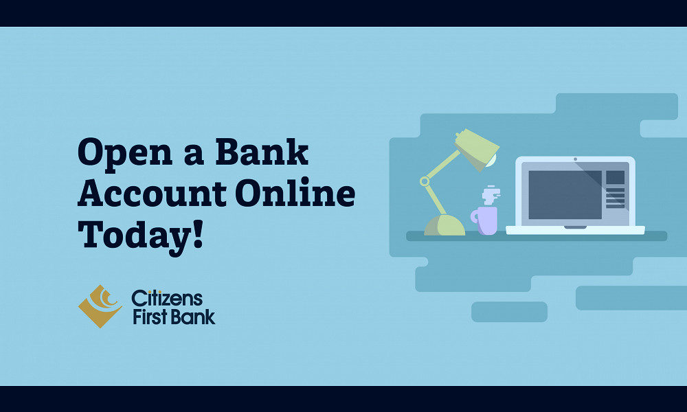 Open a Bank Account Online: It's Safe and Easy - Citizens First Bank  Citizens First Bank