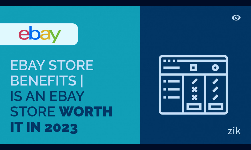 eBay Store Benefits | Is an eBay Store Worth it in 2023 | ZIK Analytics
