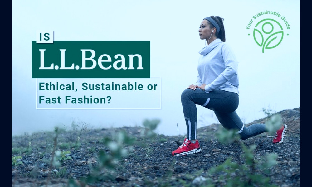Is LL Bean Ethical, Sustainable or Fast Fashion?