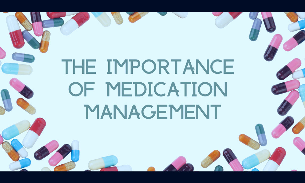 The Importance of Medication Management – Blog | ESL Normal Village & ESL  Normal Place - Blog