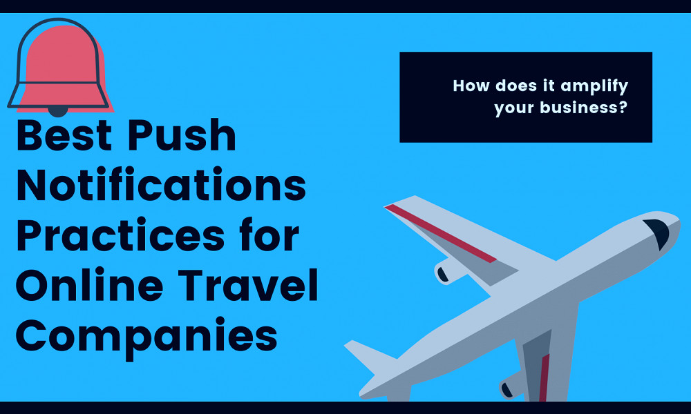 Best Push Notifications Practices for Online Travel Companies - You Should  Know – Pushmaze
