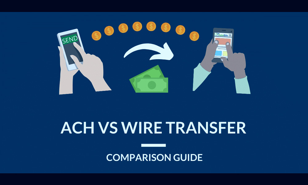 ACH Transfer vs Wire Transfer - Comparison Guide | ReliaBills