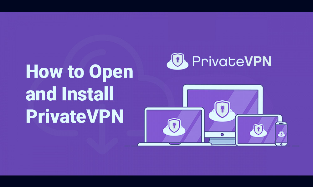 How to Open and Install PrivateVPN in 10 Easy Steps